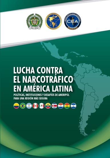 POLÍTICAS, INSTITUCIONES Y DESAFÍOS DE AMERIPOL PARA UNA REGIÓN MÁS SEGURA LUCHA CONTRA EL NARCOTRÁFICO EN AMÉRICA LATINA